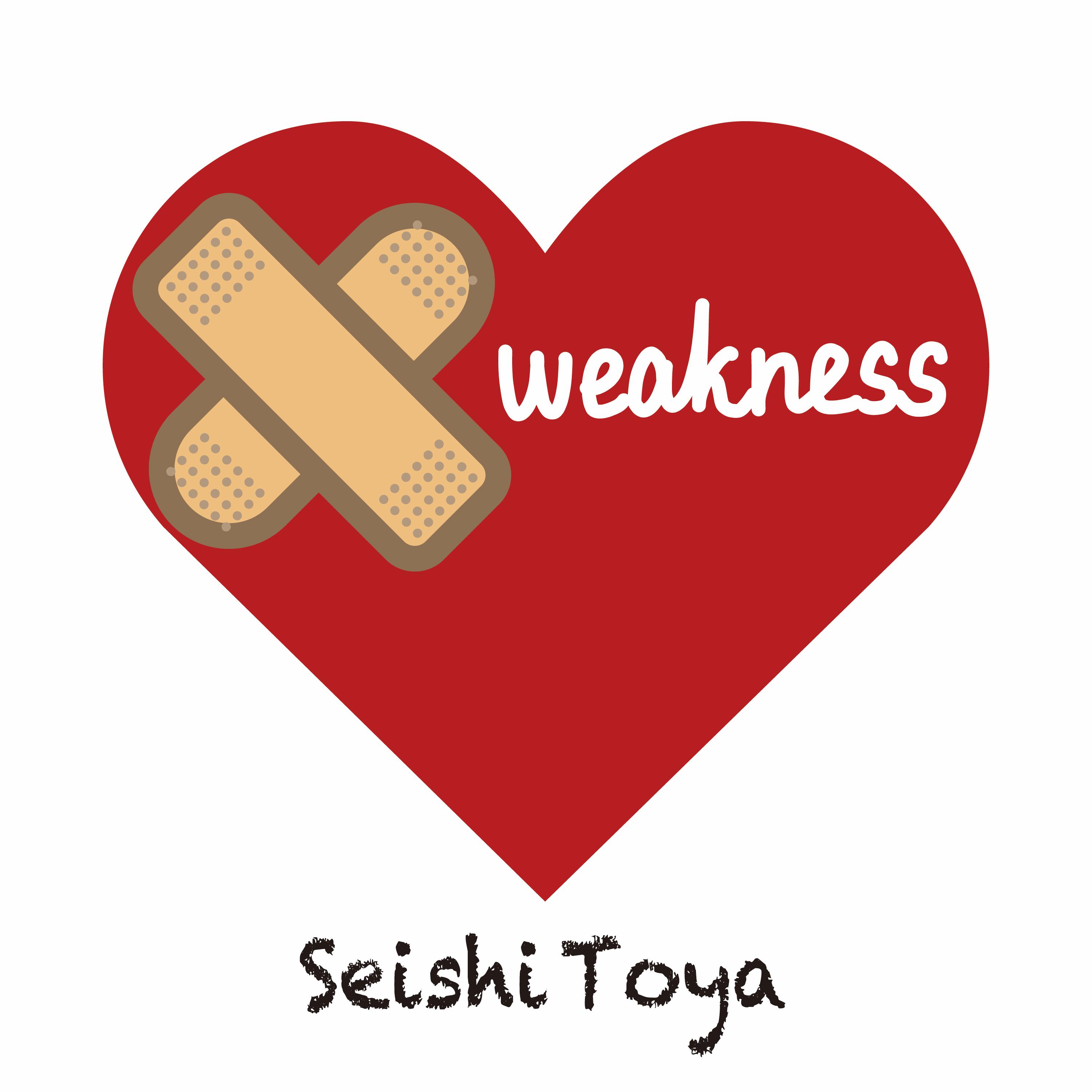 WEAKNESS / SEISHI TOYA